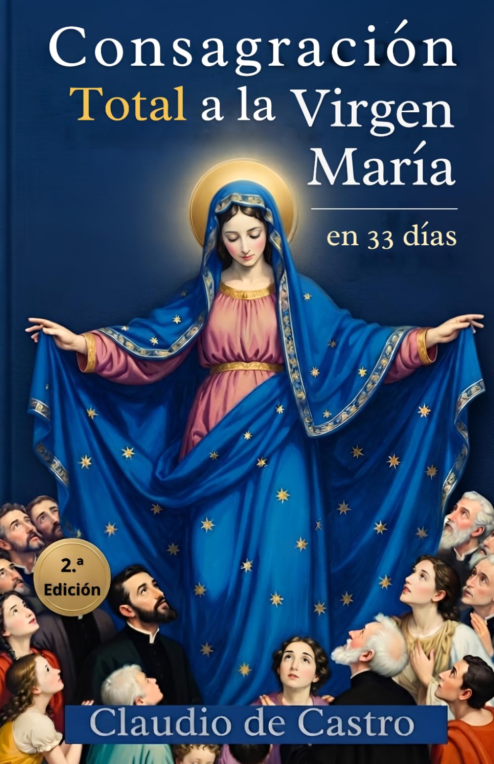 Consagración Total a la Virgen María en 33 Días: Guía de Oración Mariana y Devocionario Católico para Mujeres: Guía para Madres Católicas | Método ... 4 (Devocionarios Católicos - Fe y serenidad)