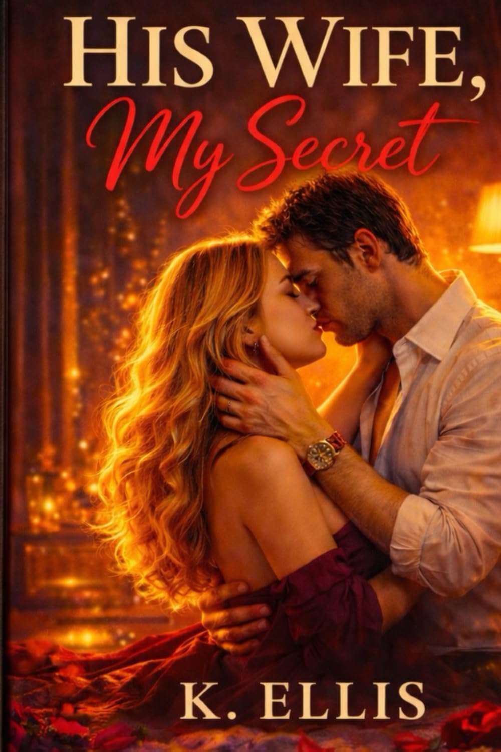 HIS WIFE . MY SECRET.: A Forbidden Love Story: 1 (The Secret Affair Seriese)