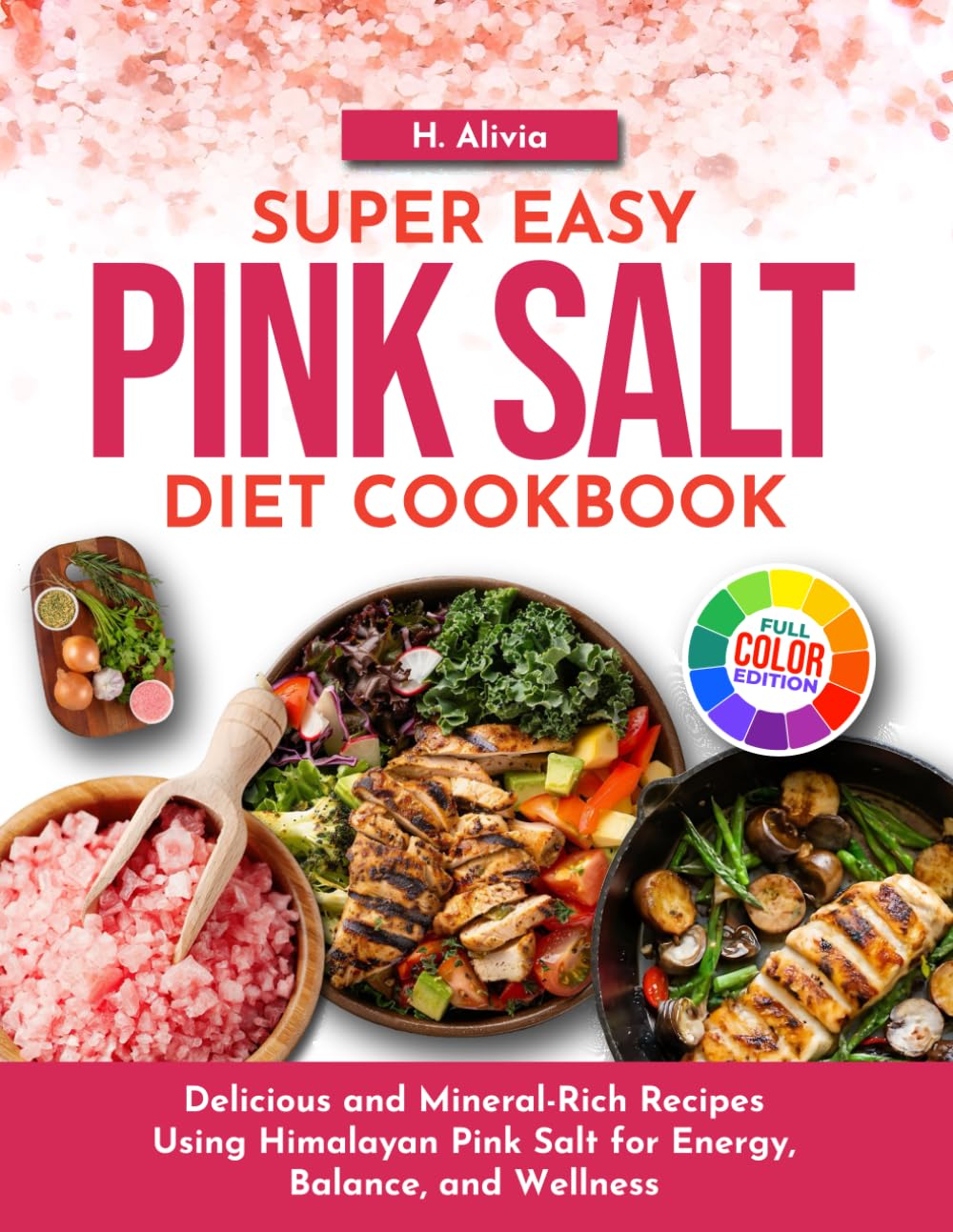 Super Easy Pink Salt Diet Cookbook: Delicious and Mineral-Rich Recipes Using Himalayan Pink Salt for Energy, Balance, and Wellness