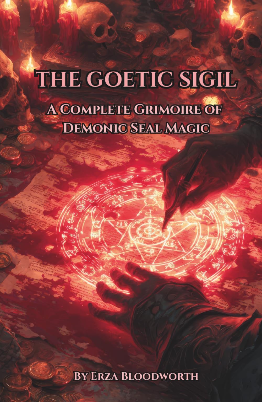 The Goetic Sigil: A Complete Grimoire of Demonic Seal Magic: Working With Demonic Sigils For Wealth, Influence, And Success