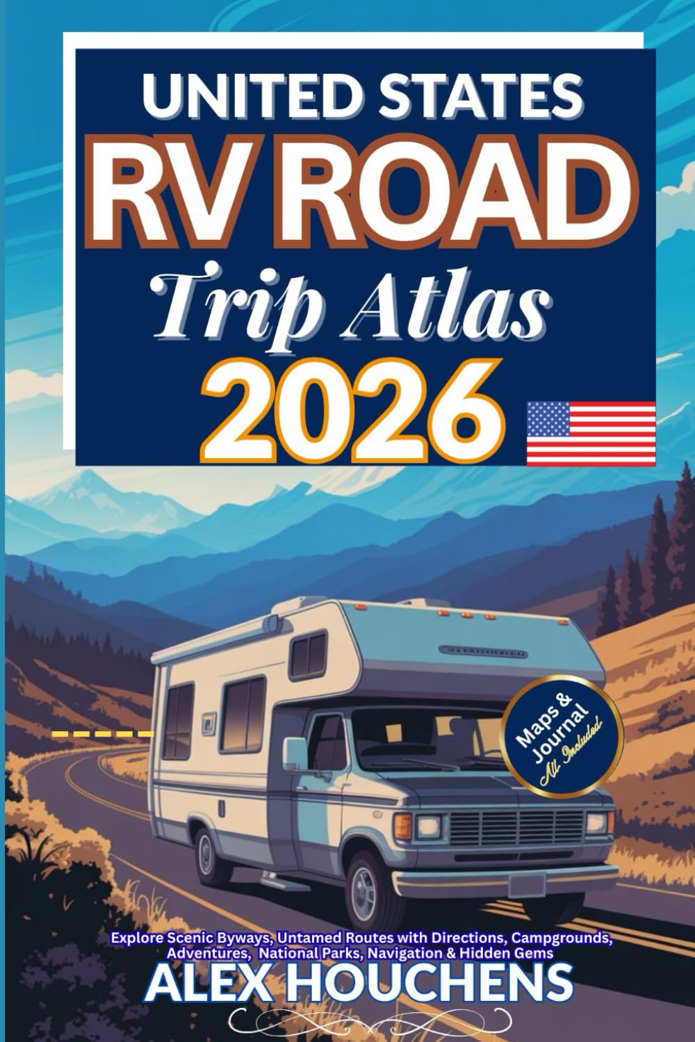 United States RV Road Trip Atlas 2026: Explore Scenic Byways, Untamed Routes with Directions, Campgrounds, Adventures, National Parks, Navigation & Hidden Gem