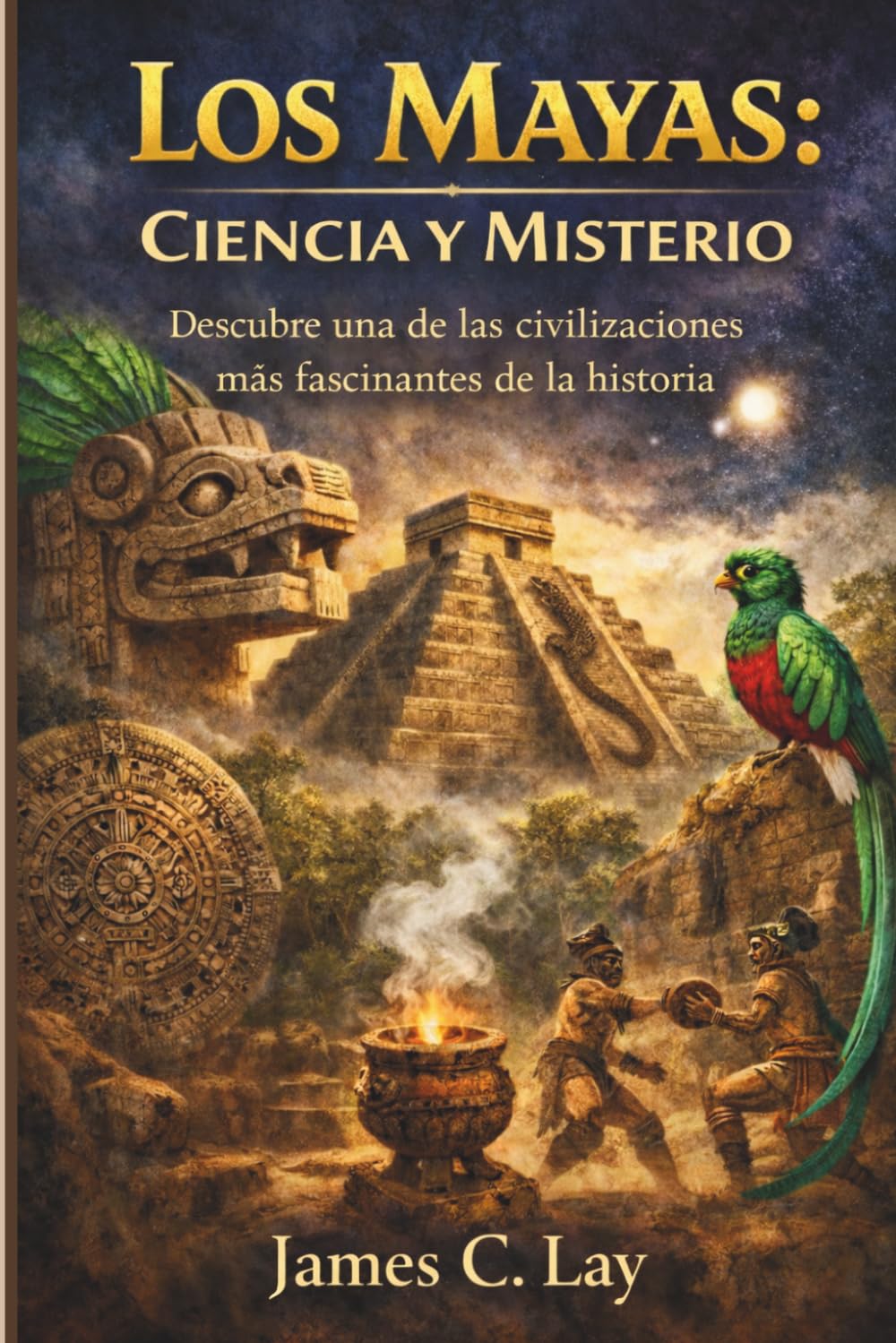 Los Mayas: Ciencia y Misterio: Descubre una de las civilizaciones más fascinantes de la historia