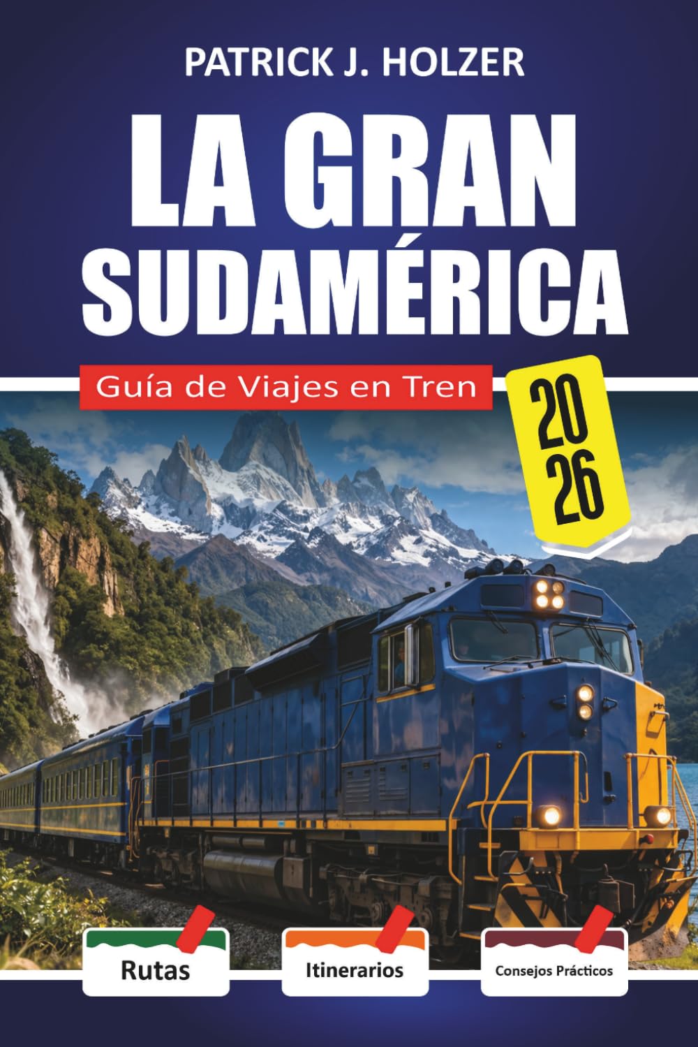 LA GRAN SUDAMÉRICA Guía de Viajes en Tren 2026: Rutas a nivel de nubes desde Cusco hasta Aguas Calientes y La Trochita con una guía práctica de reservas