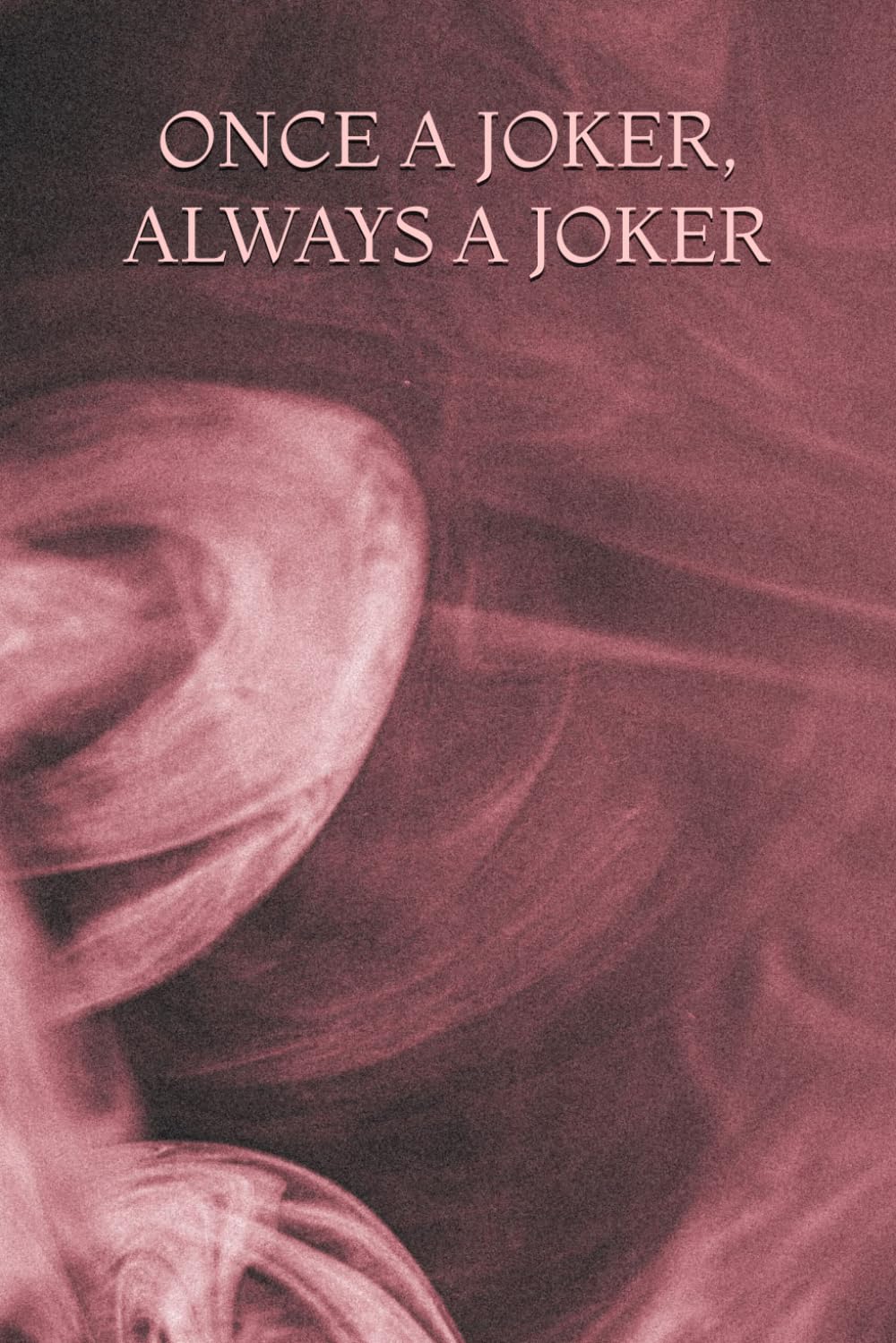 ONCE A JOKER, ALWAYS A JOKER