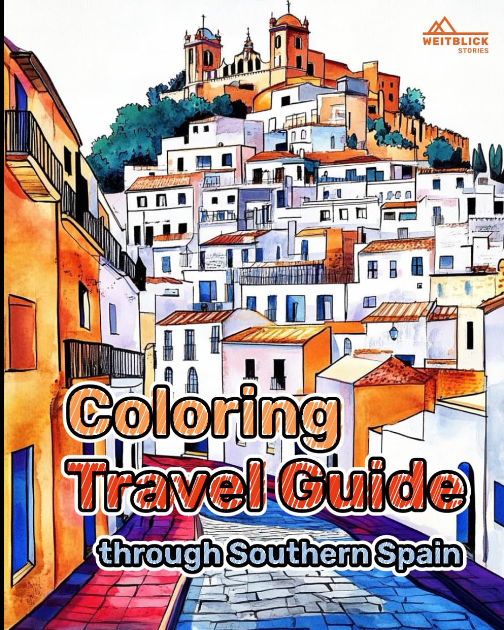 Coloring Travel Guide through Southern Spain: A Coloring Book for Relaxation, Creativity & Cultural Exploration!