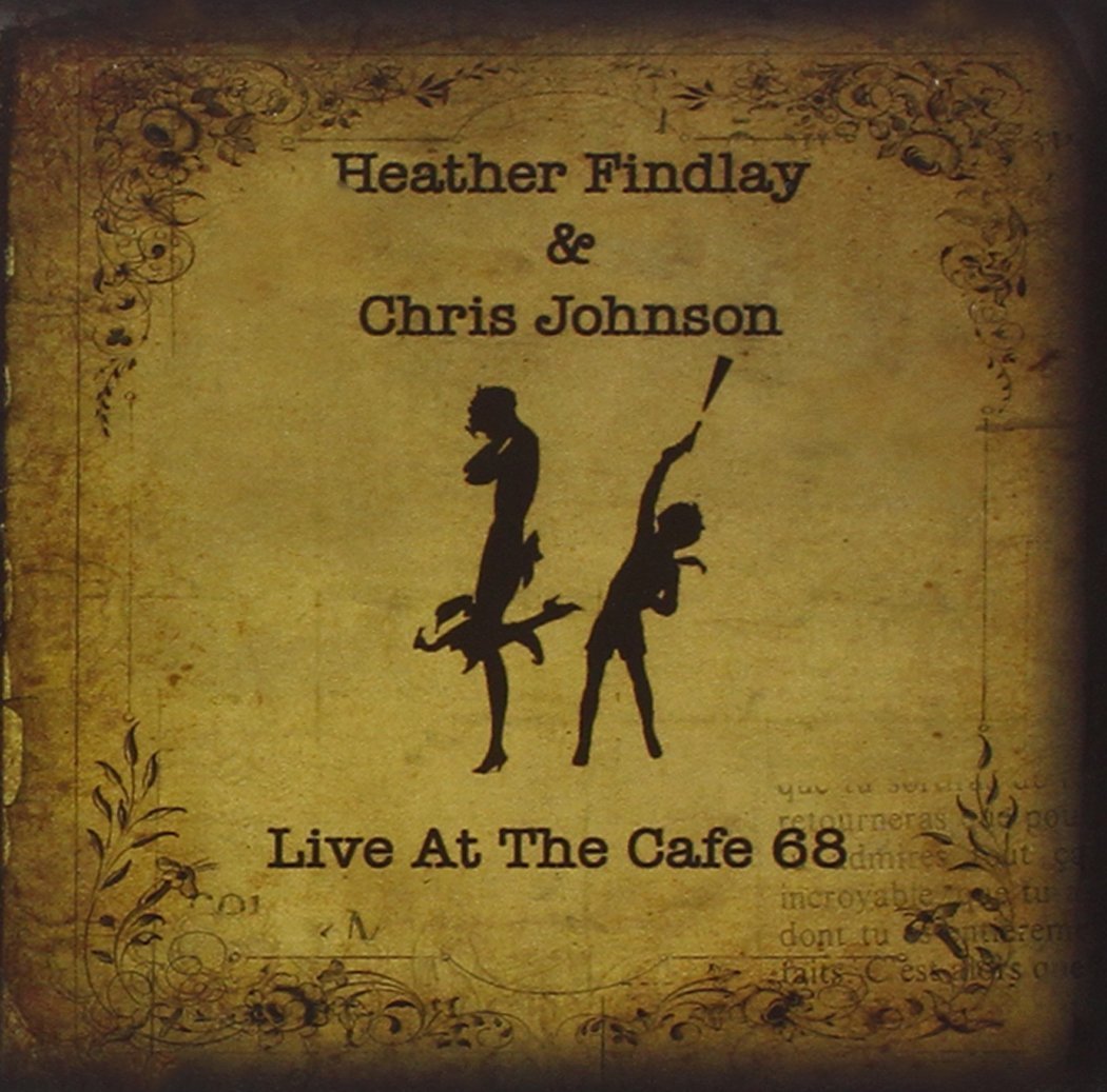 Live at the Cafe 68 [Audio CD] Findlay, Heather and Johnson, Chri
