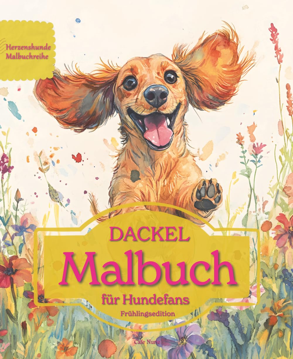 DACKEL: Malbuch für Hundefans – Frühlingsedition mit wunderschönen Frühlingsmotiven zur Entspannung und kreativen Auszeit (Herzenshunde-Malbuchreihe)