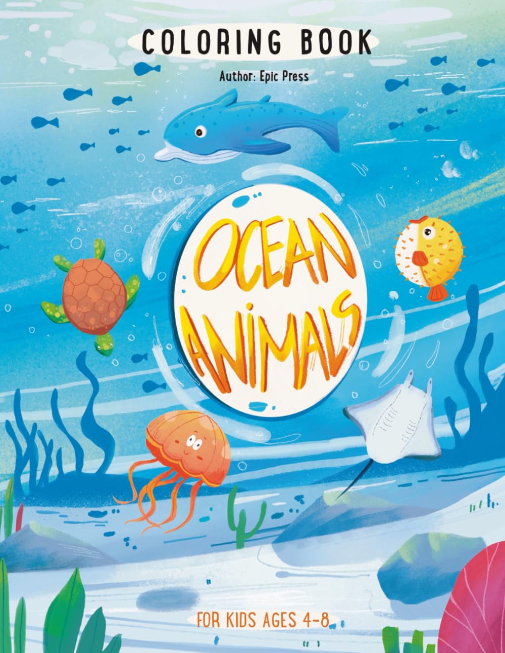 Ocean Animals Coloring Book for Kids Ages 4-8: Fun Sea Creatures, Dolphins, Sharks, Turtles, Whales and More Underwater Marine Life!