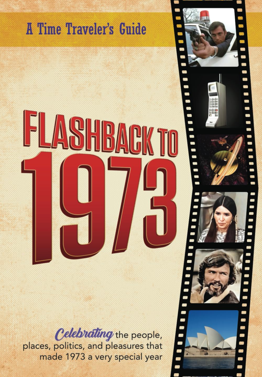 Flashback to 1973 - A Time Traveler's Guide: From the original Time-Traveler Flashback Series of Yearbooks. Celebrating the year 1973--A Thoughtful, ... 1973. (A Time-Traveler's Guide - Flashback)