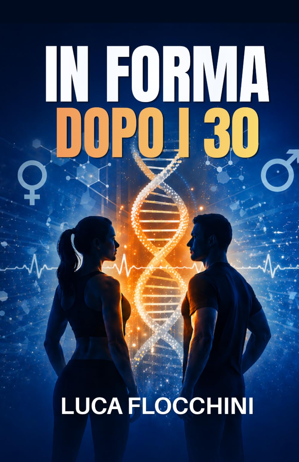 In forma dopo i 30: Il metodo scientifico per ritrovare energia, salute e felicità