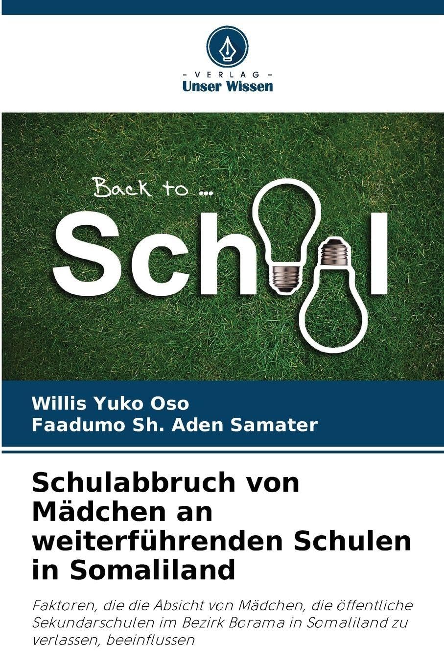 Schulabbruch von Mädchen an weiterführenden Schulen in Somaliland: Faktoren, die die Absicht von Mädchen, die öffentliche Sekundarschulen im Bezirk Borama in Somaliland zu verlassen, beeinflussen