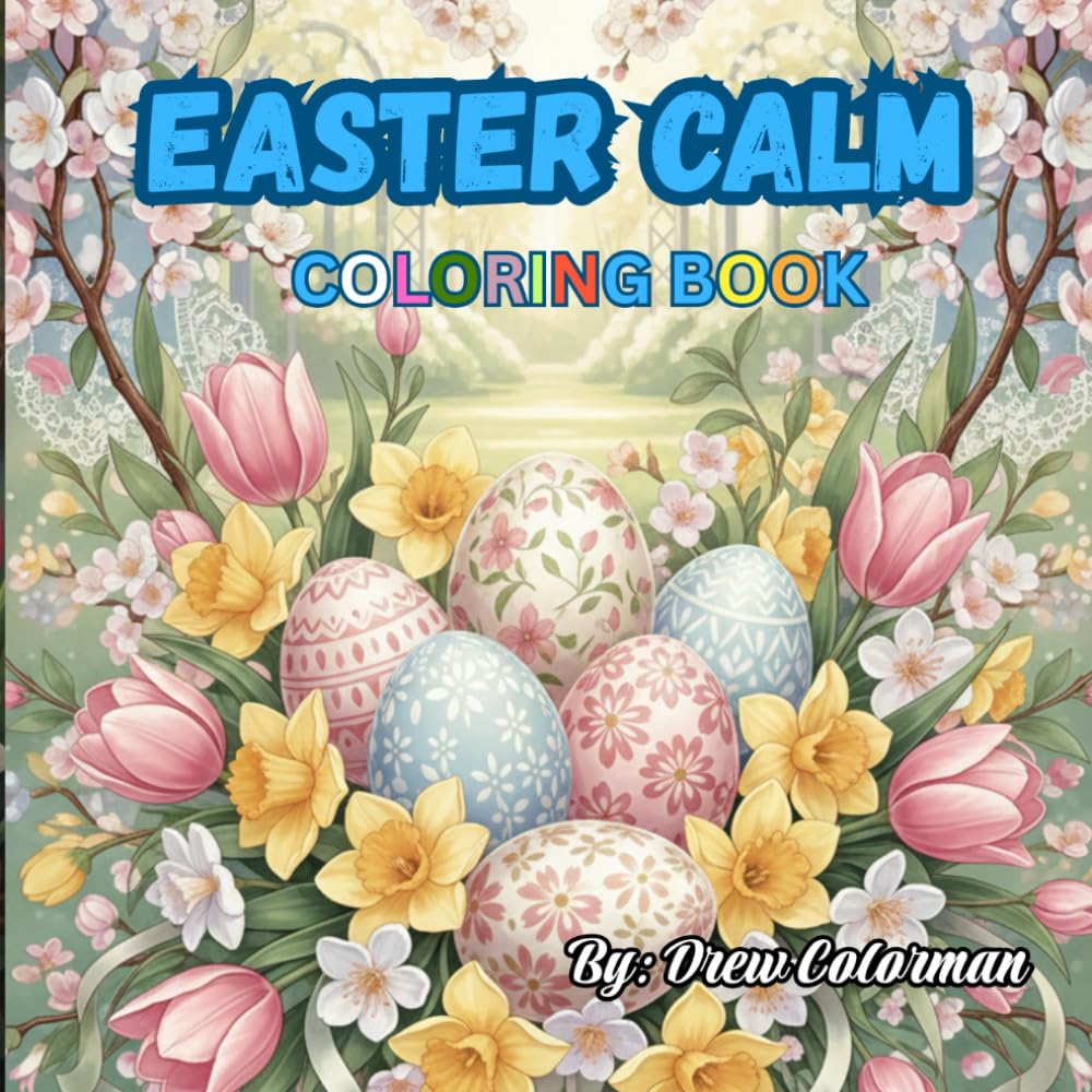 Easter Calm: A Relaxing Coloring Journey: Elegant Easter Day Scenes, Spring Florals & Peaceful Moments for Adult Relaxation and Stress Relief