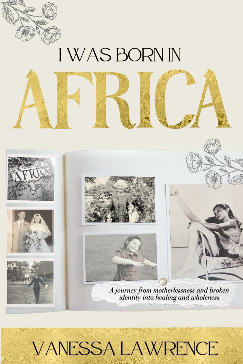 I Was Born in Africa: A journey from motherlessness and broken identity into healing and wholeness