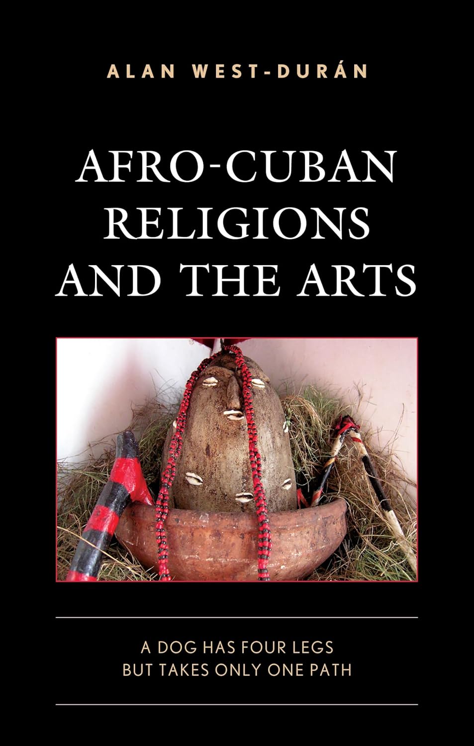 Afro-Cuban Religions and the Arts: A Dog Has Four Legs but Takes Only One Path (Bloomsbury Studies on Cuba)      Hardcover – December 20, 2024