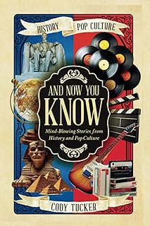 And Now You Know: Mind-Blowing Stories from History and Pop Culture