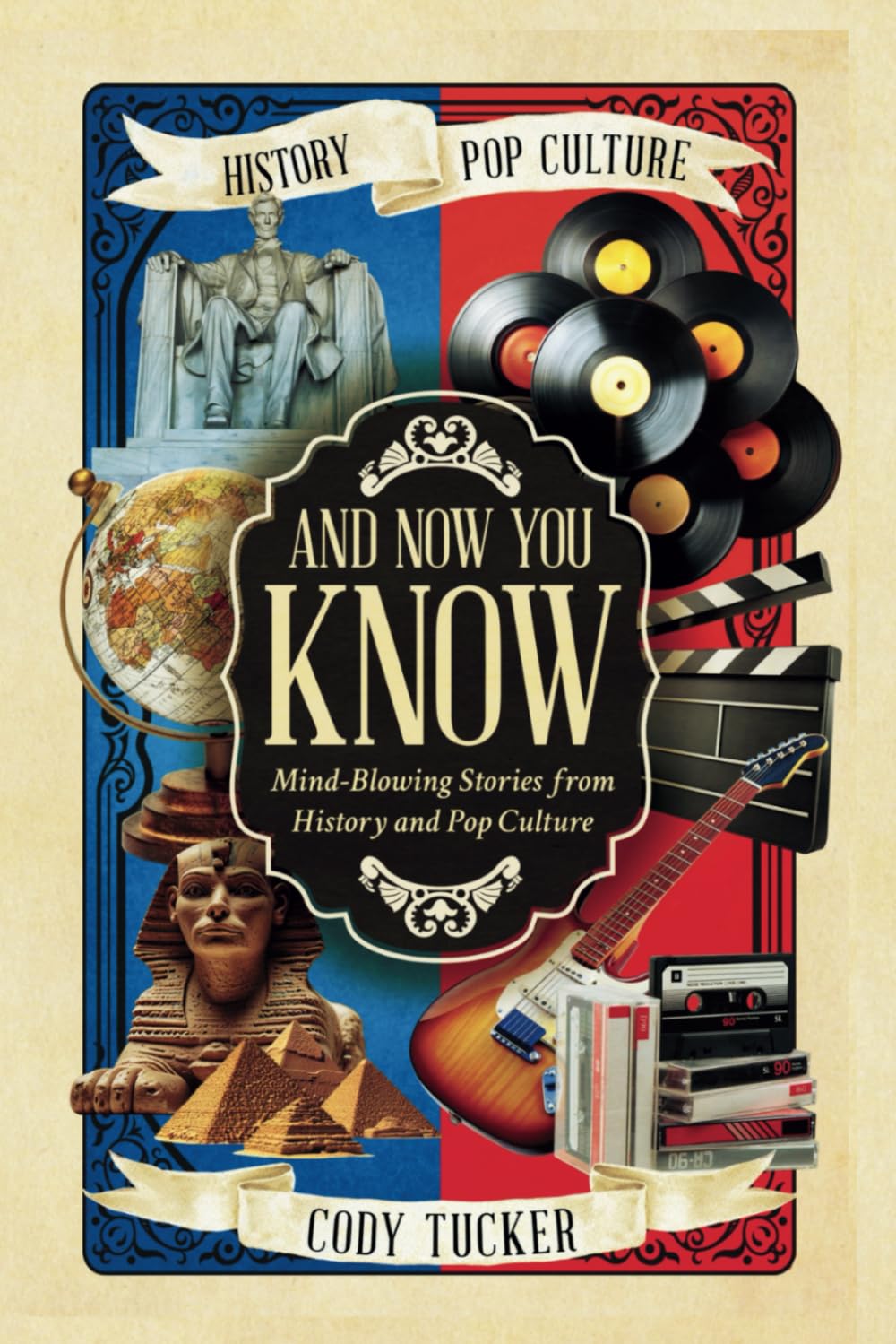 And Now You Know by Cody Tucker: Mind-Blowing History & Pop Culture Stories, Shocking Trivia Book