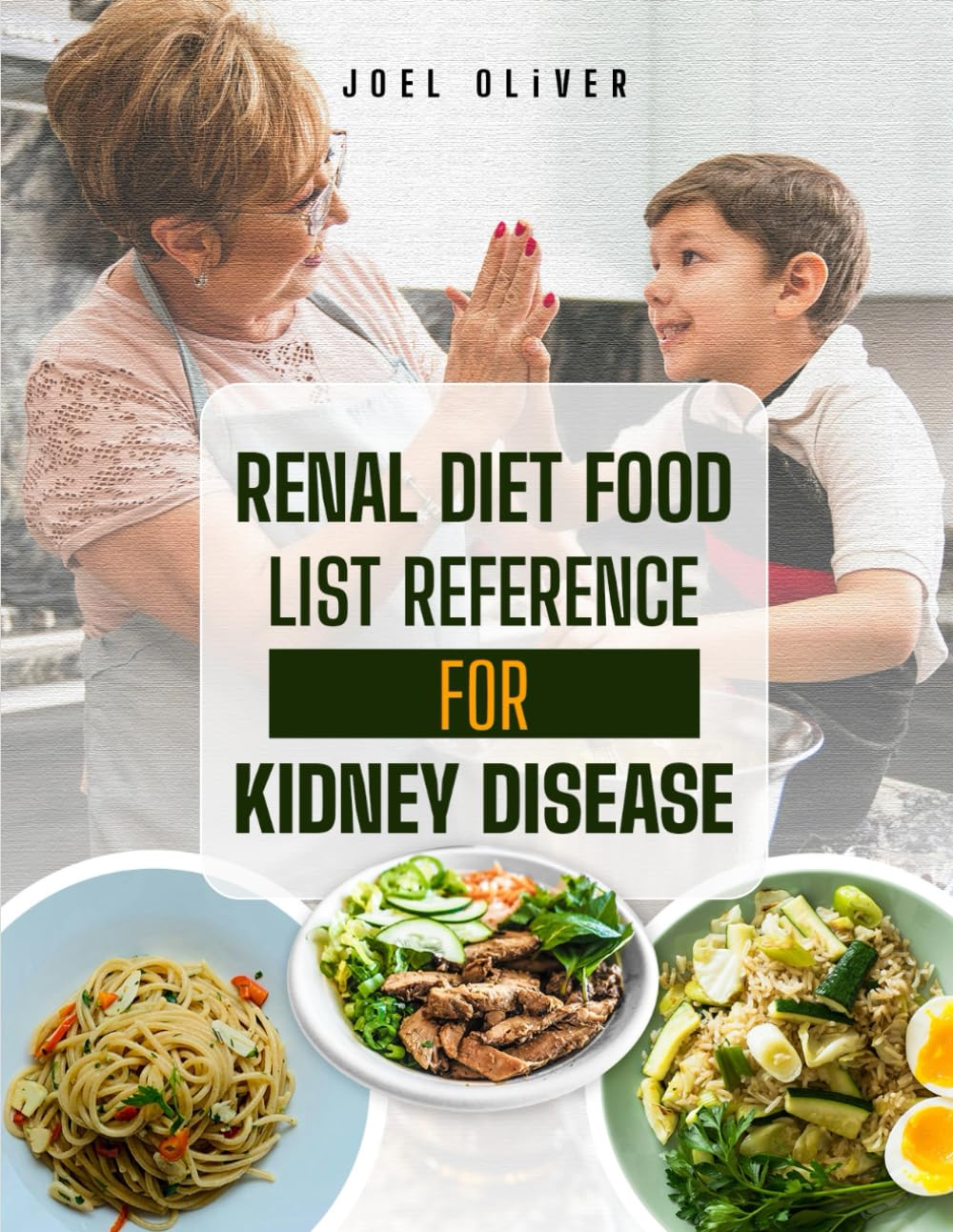 RENAL DIET FOOD LIST REFERENCE FOR KIDNEY DISEASE: The Complete Guide to Kidney-Friendly Foods, Nutritional Strategies, and Recipes for Managing Chronic Kidney Disease: 3