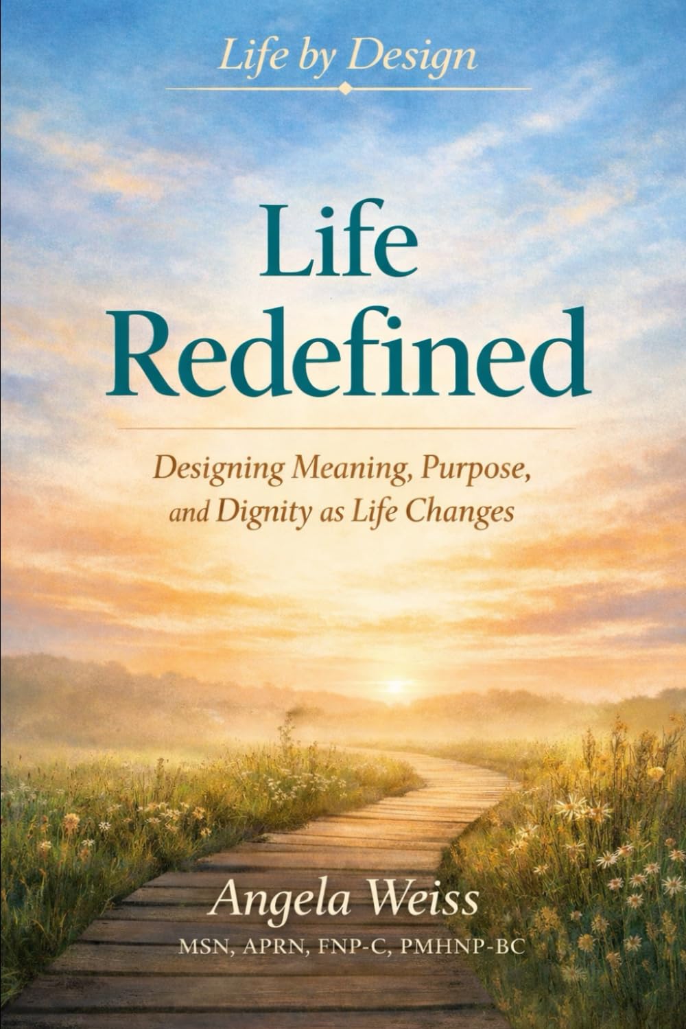 Life Redefined: Designing Meaning, Purpose, and Dignity as Life Changes
