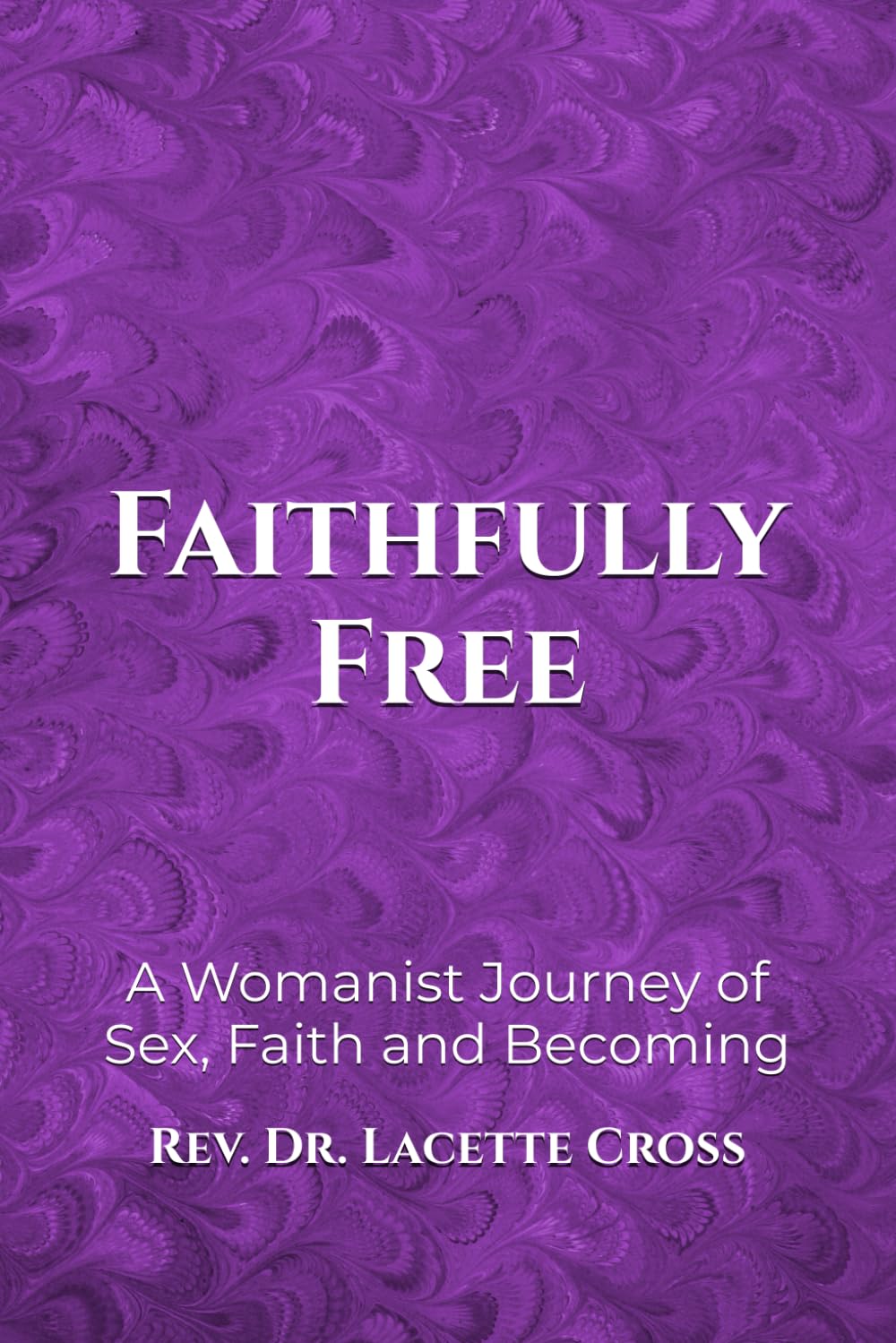 Faithfully Free: A Womanist Journey of Sex, Faith and Becoming