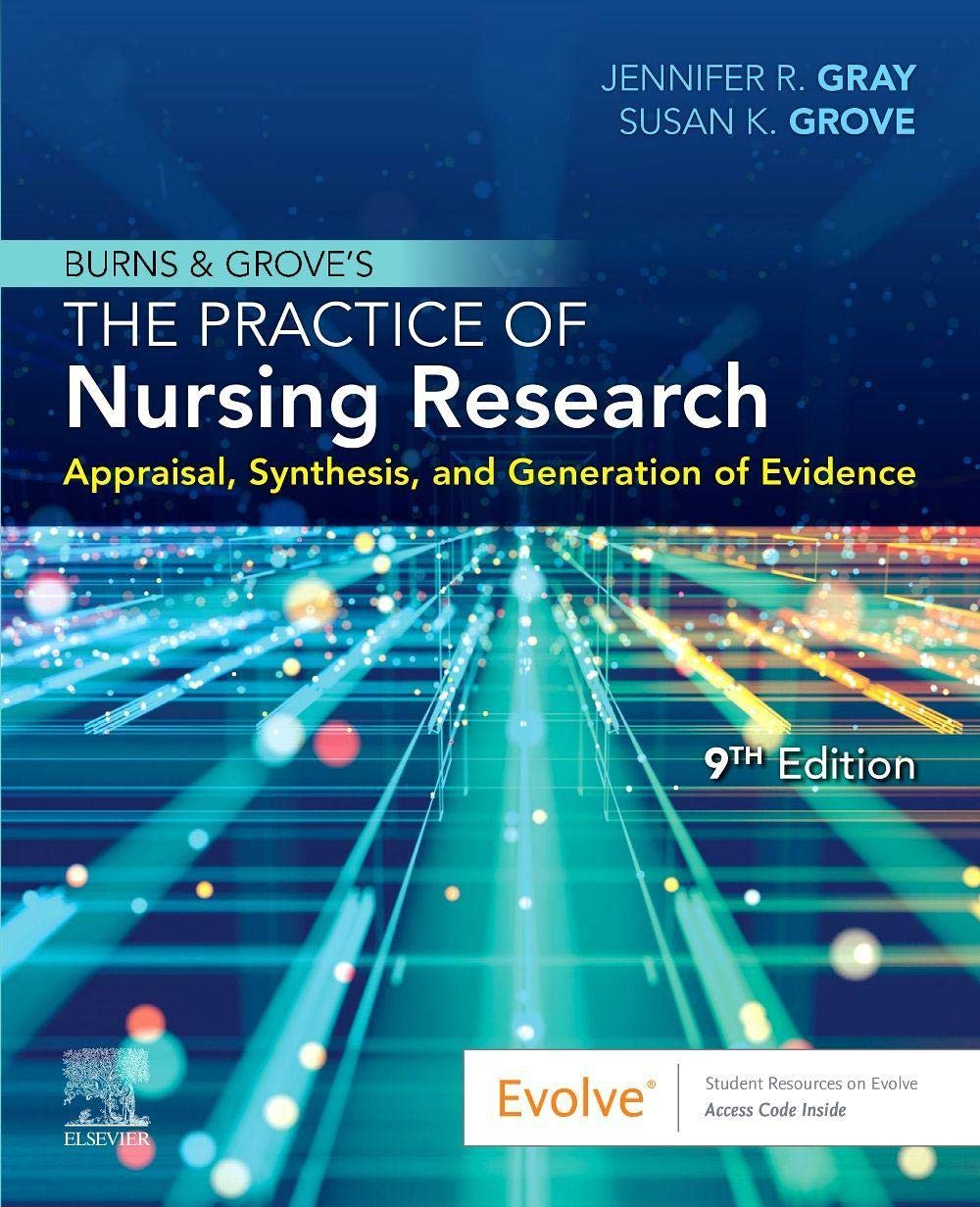 Burns and Grove's The Practice of Nursing Research: Appraisal, Synthesis, and Generation of Evidence