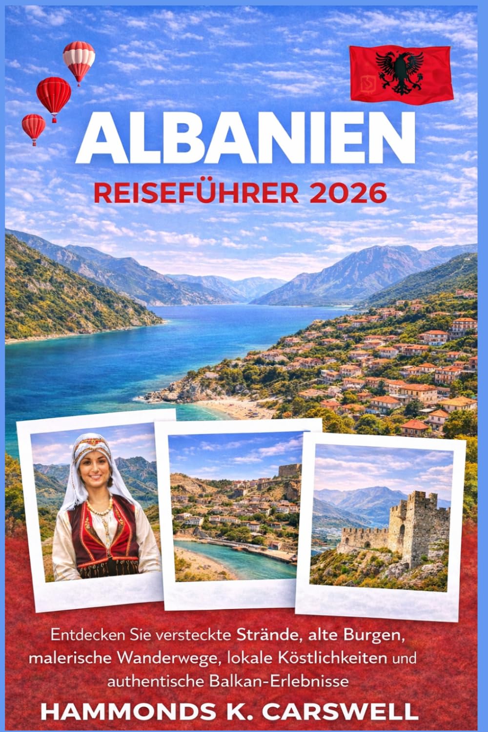 ALBANIEN REISEFÜHRER 2026: Entdecken Sie versteckte Strände,alte Burgen,malerische Bergwege,lokale Aromen und authentische Balkan Erlebnisse