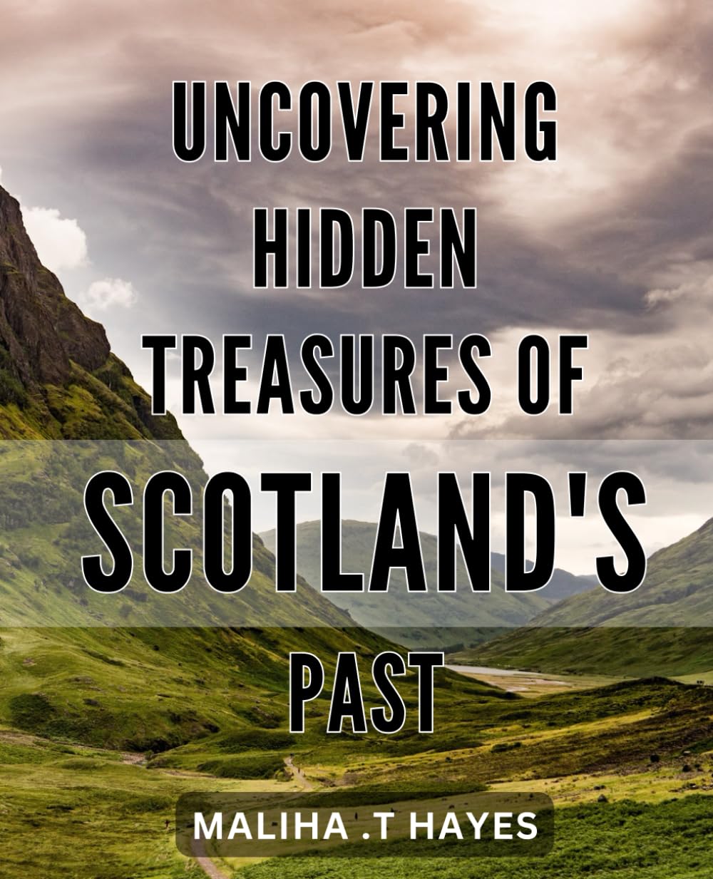 Uncovering Hidden Treasures of Scotland's Past: Exploring Scotland's Rich History: Discovering Secrets Buried in Time