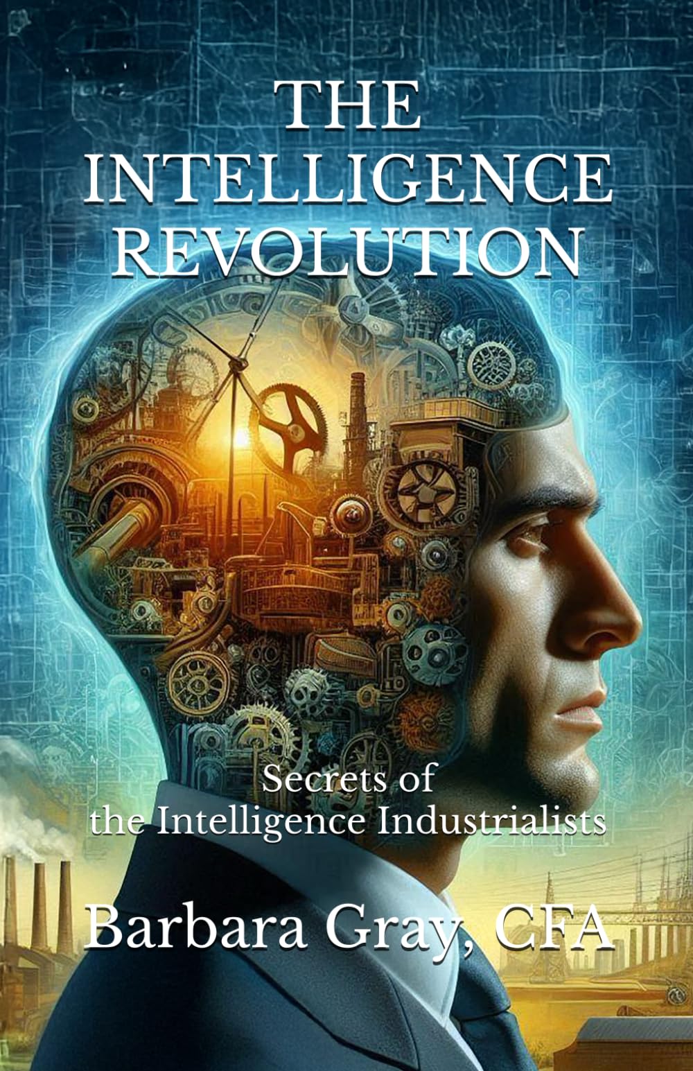 THE INTELLIGENCE REVOLUTION: Secrets of the Intelligence Industrialists