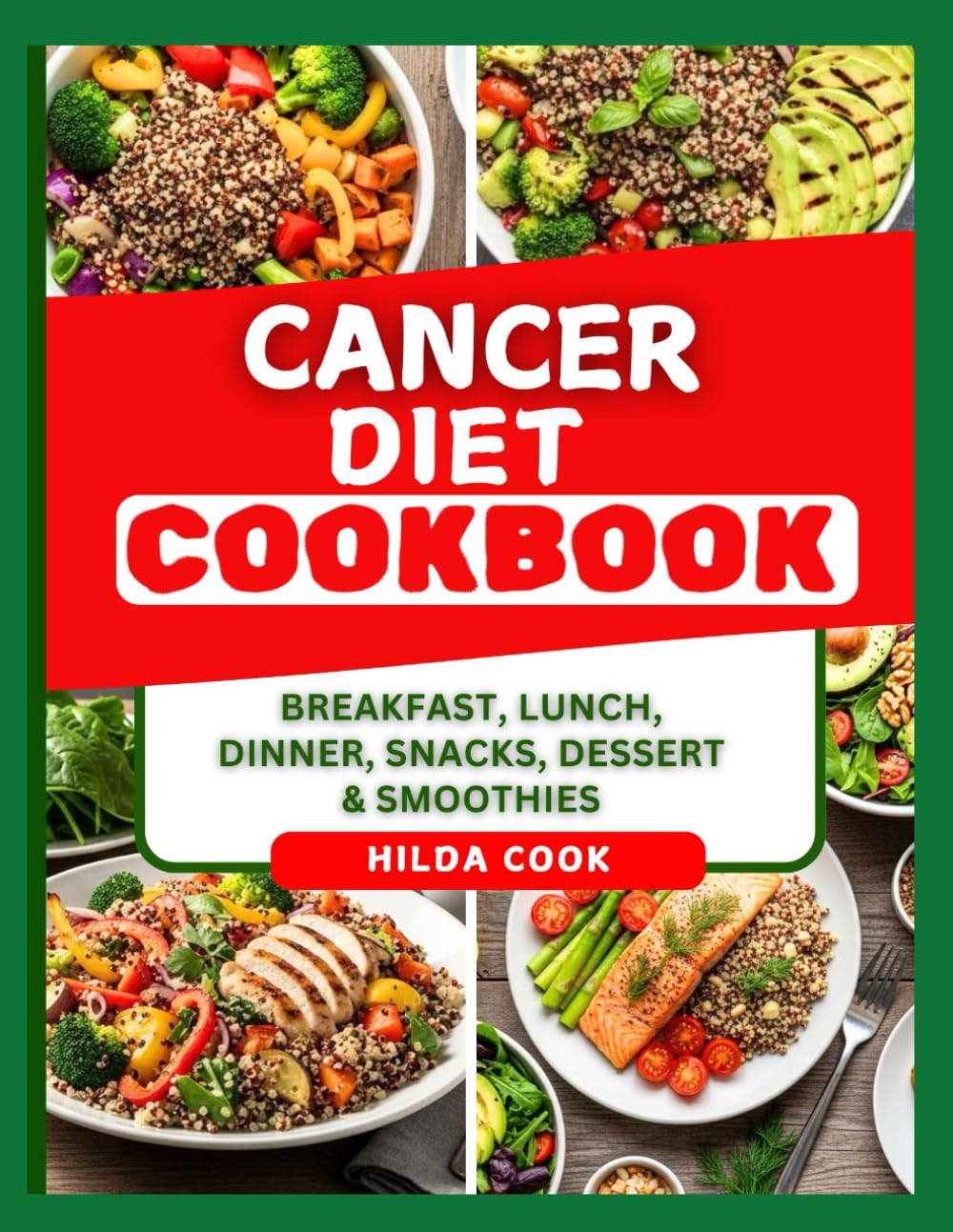 CANCER DIET COOKBOOK: Delectable Recipes to Prevent Inflammation, Support Strength, Immunity, and Healing During Cancer Care