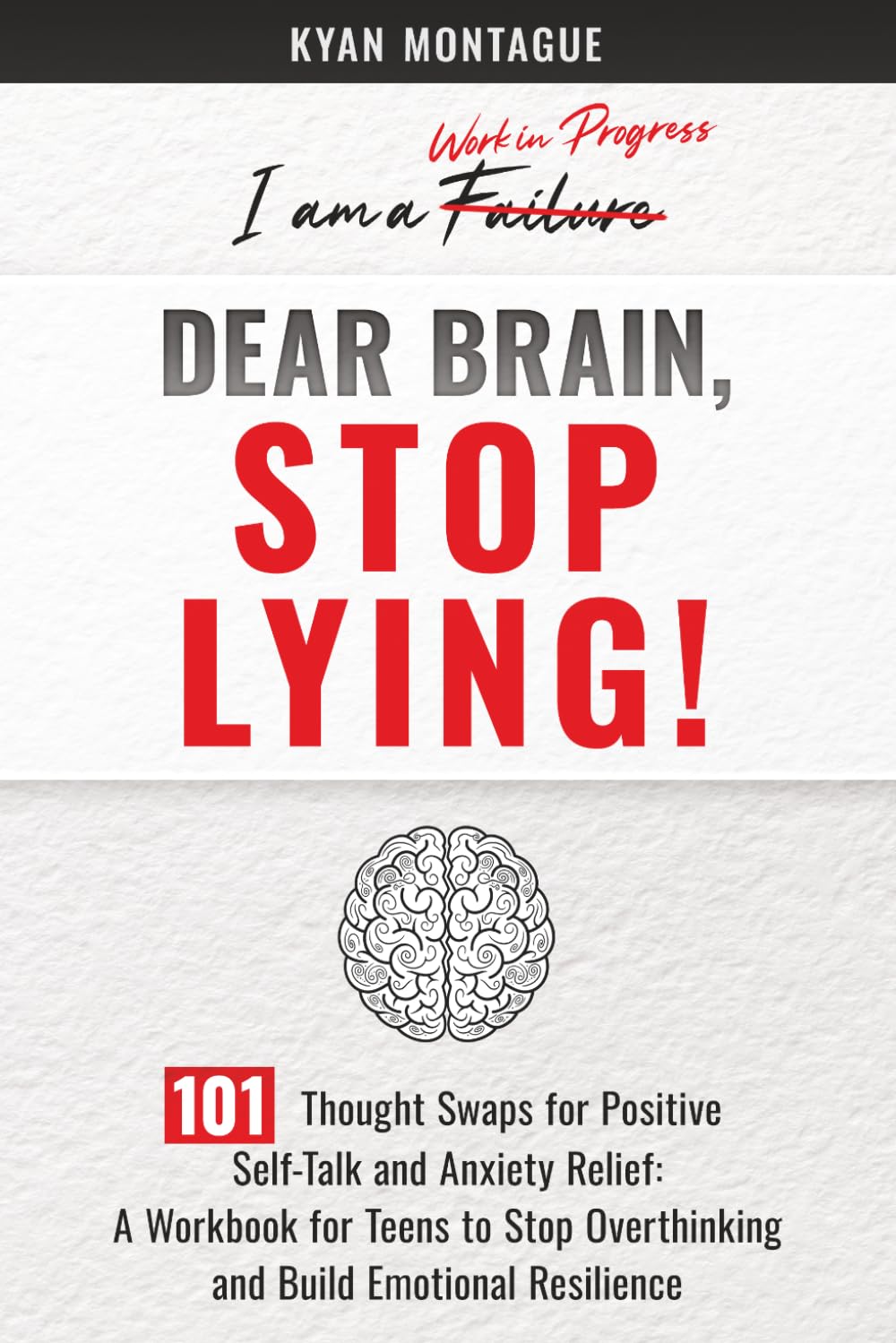 Dear Brain, Stop Lying!: 101 Thought Swaps for Positive Self Talk and Anxiety Relief: A Workbook for Teens to Stop Overthinking and Build Emotional Resilience (What They Don't Teach At School)