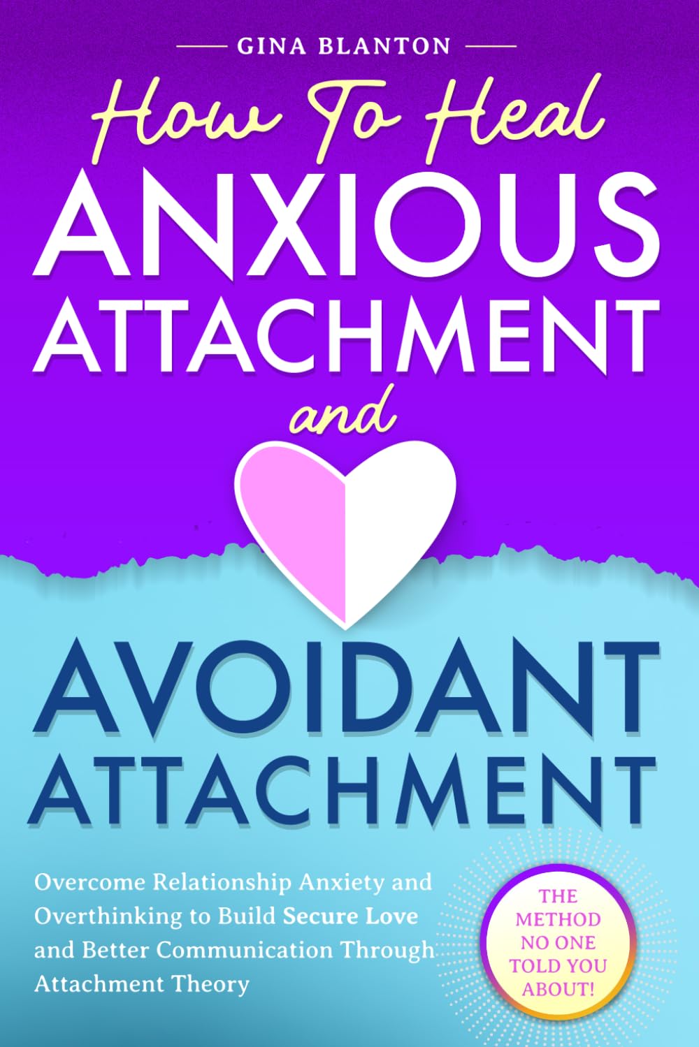 How to Heal Anxious Attachment and Avoidant Attachment: Overcome Relationship Anxiety and Overthinking to Build Secure Love and Better Communication Through Attachment Theory