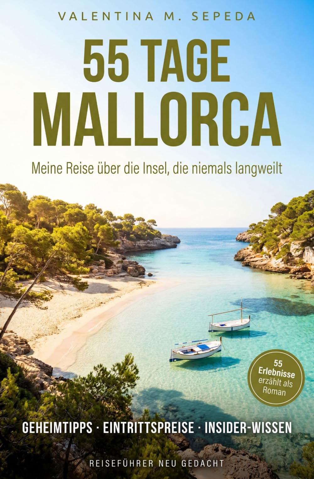 55 Tage Mallorca. Meine Reise über die Insel, die niemals langweilt: Ein erzählerischer Reiseführer mit Geheimtipps, Eintrittspreisen und Insider-Wissen