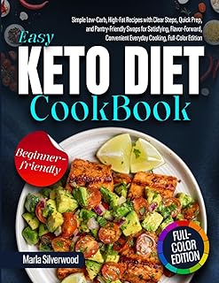 Easy Keto Diet Cookbook: Simple Low-Carb, High-Fat Recipes with Clear Steps, Quick Prep, and Pantry-Friendly Swaps for Satisfying, Flavor-Forward, Convenient Everyday Cooking, Full-Color Edition