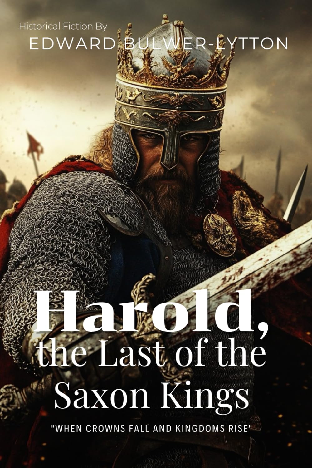 Harold, the Last of the Saxon Kings By Edward Bulwer-Lytton (Illustrated & Annotated): An Epic Saga of England's Fate at the Battle of Hastings