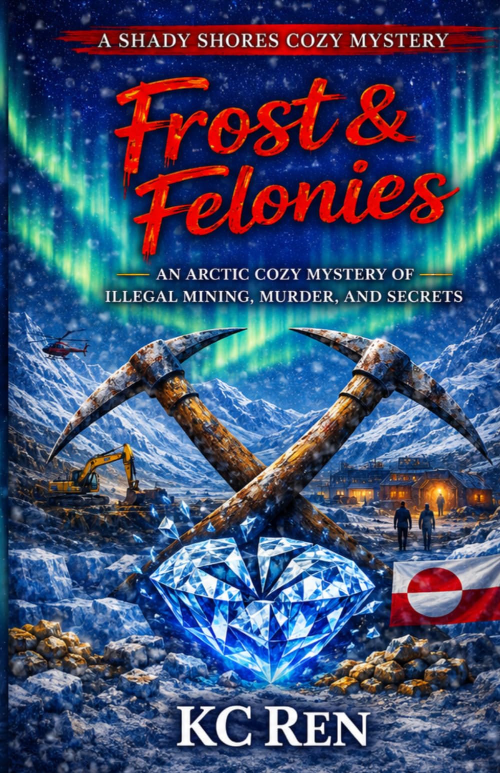Frost & Felonies: An Arctic Cozy Mystery Of Illegal Mining, Murder And Secrets