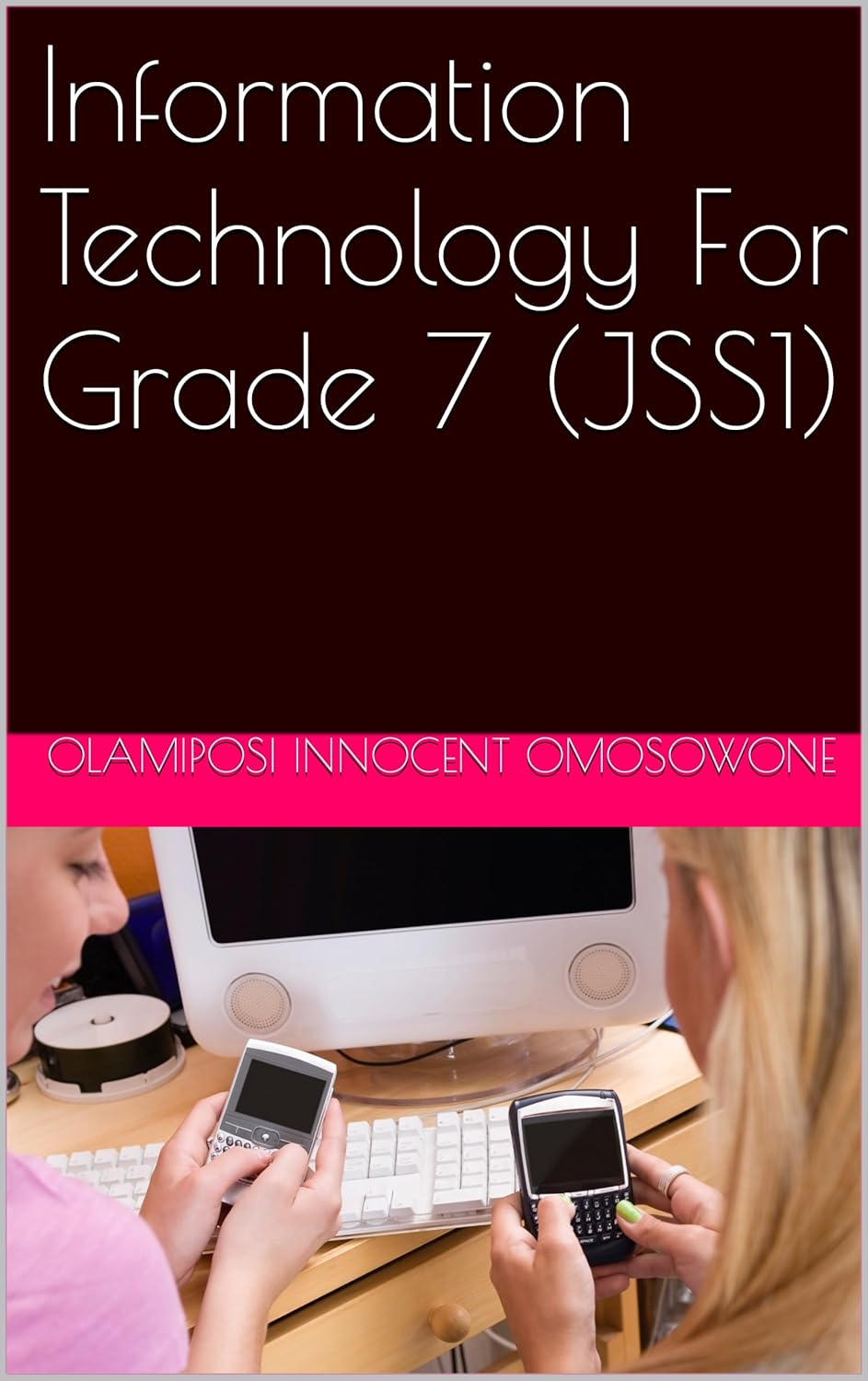 Information Technology For Grade 7 (JSS1) eBook : Omosowone, Olamiposi ...