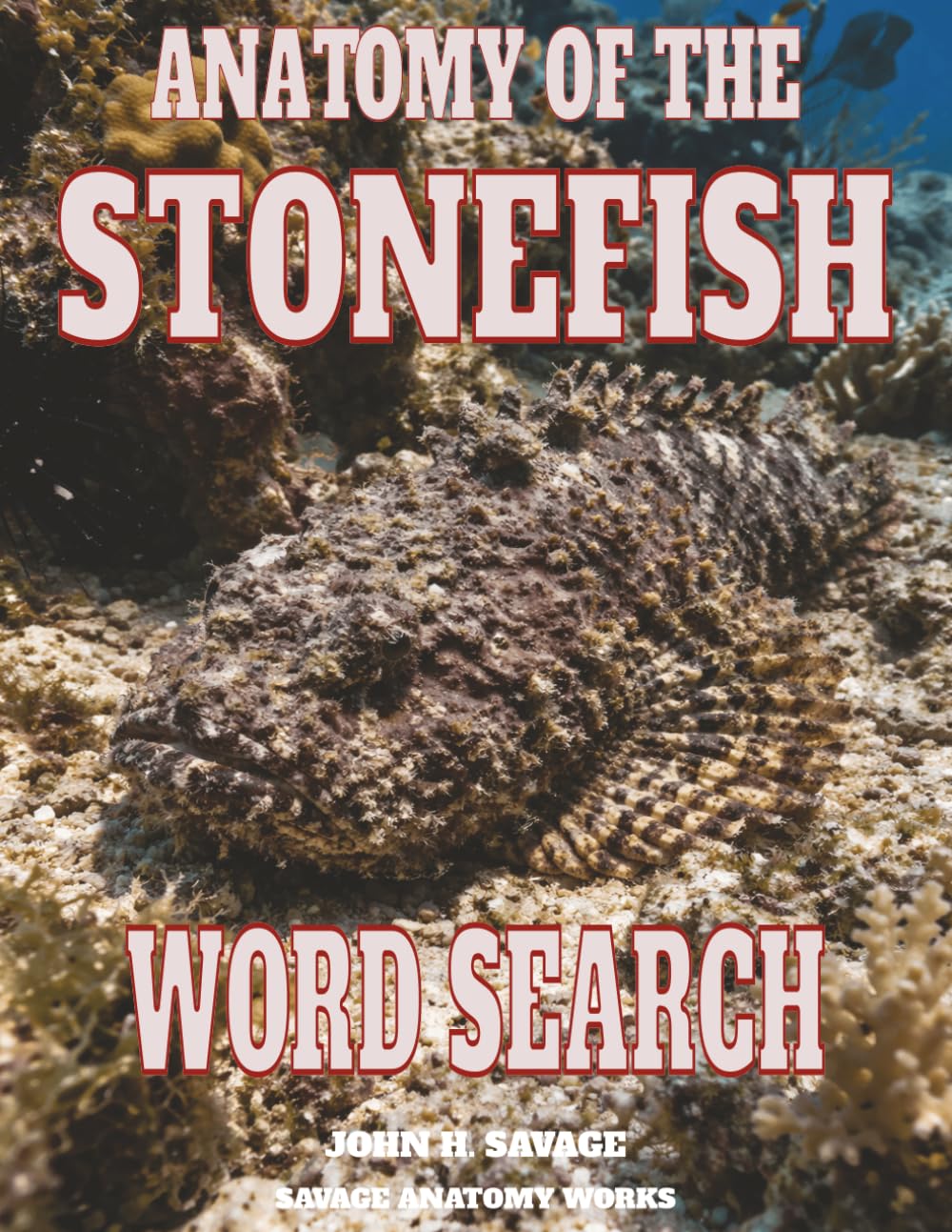 ANATOMY OF THE STONEFISH WORD SEARCH: VENOMOUS MARINE MORPHOLOGY AND FUNCTIONAL BIOLOGY (Savage Anatomy)