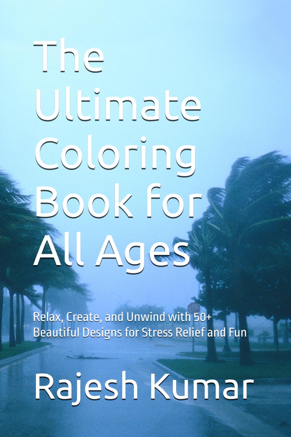 The Ultimate Coloring Book for All Ages: Relax, Create, and Unwind with 50+ Beautiful Designs for Stress Relief and Fun