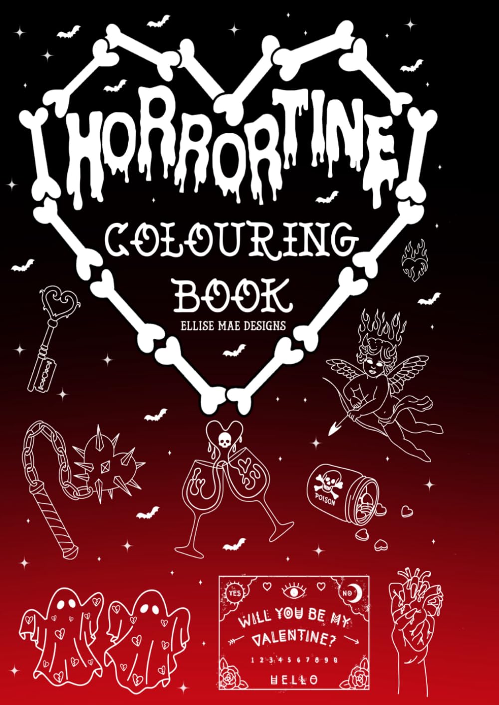 Horrortines: A Creepy Cute Horror Valentine’s Colouring Book for Adults & Teens Spooky Love, Gothic Hearts, Bats, Ghosts, Coffins, Skeletons, Vampires ... with Gothic Valentine’s Day Fun, Kawaii