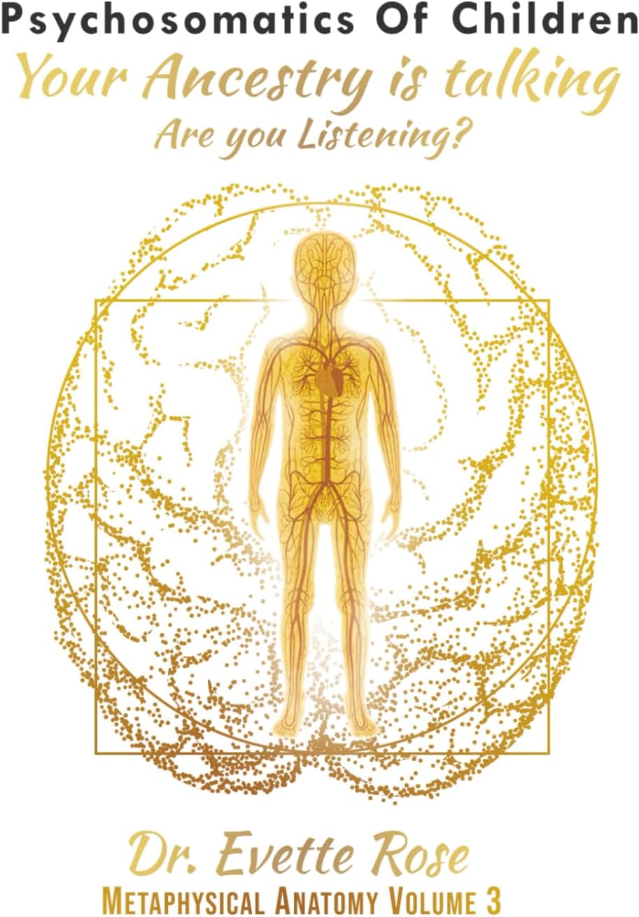 Psychosomatics of Children: Your ancestry is talking are you listening?