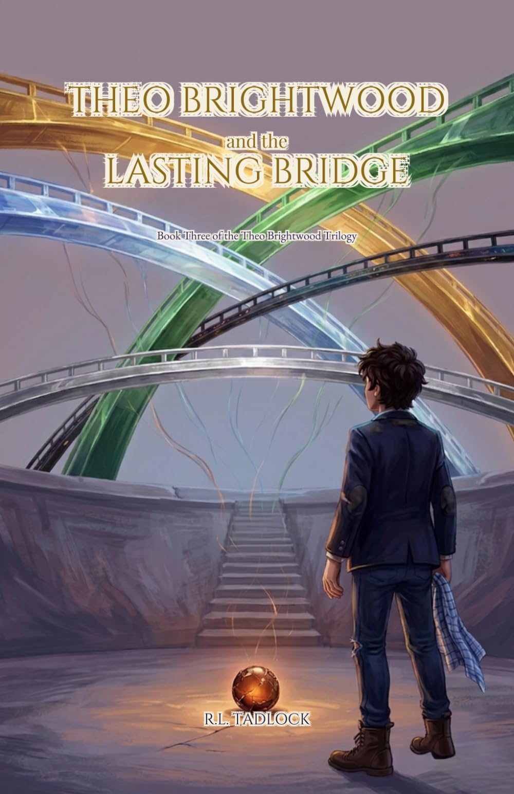 Theo Brightwood and the Lasting Bridge: Book Three of the Theo Brightwood Trilogy