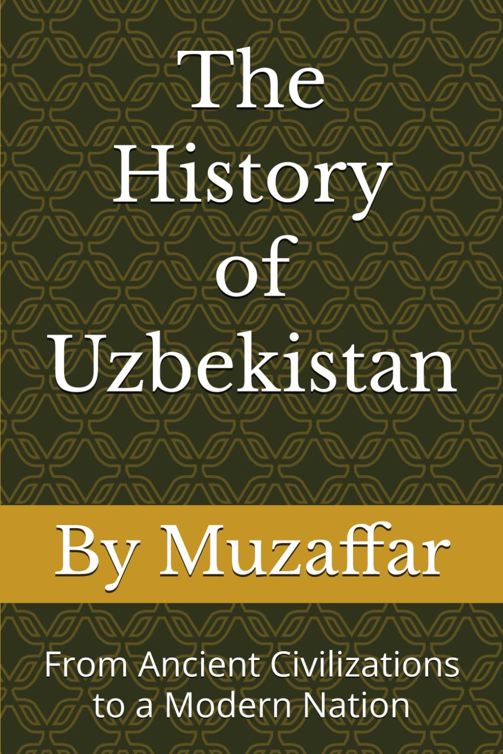 The History of Uzbekistan: From Ancient Civilizations to a Modern Nation (history books)