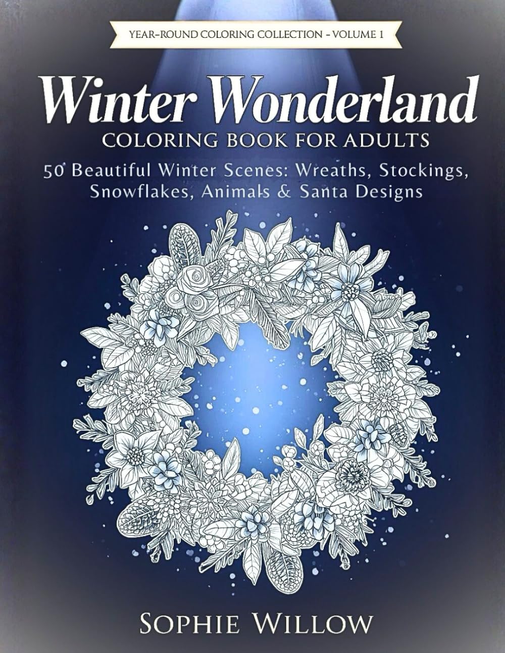 WINTER WONDERLAND COLORING BOOK FOR ADULTS: 50 Beautiful Winter Scenes: Wreaths, Stockings, Snowflakes, Animals & Santa Designs