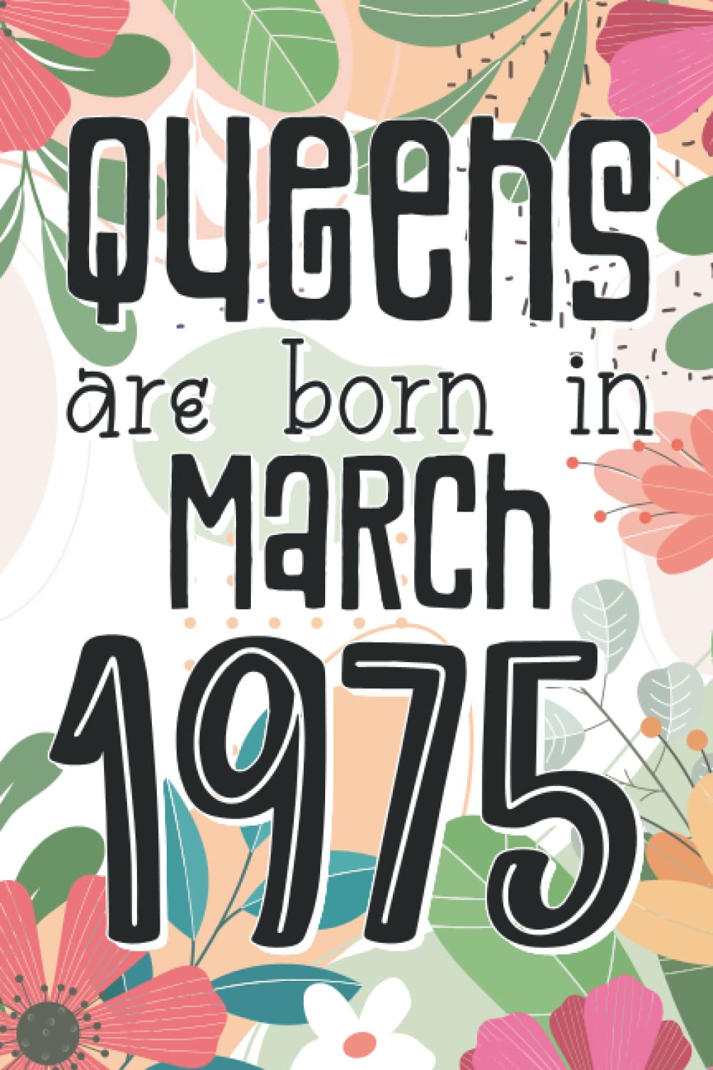 40th Birthday Gifts for Women: Queens Are Born in February 1975: Funny 6x9 inches 110 Pages Notebook with Motivational Quotes for Women in 40th