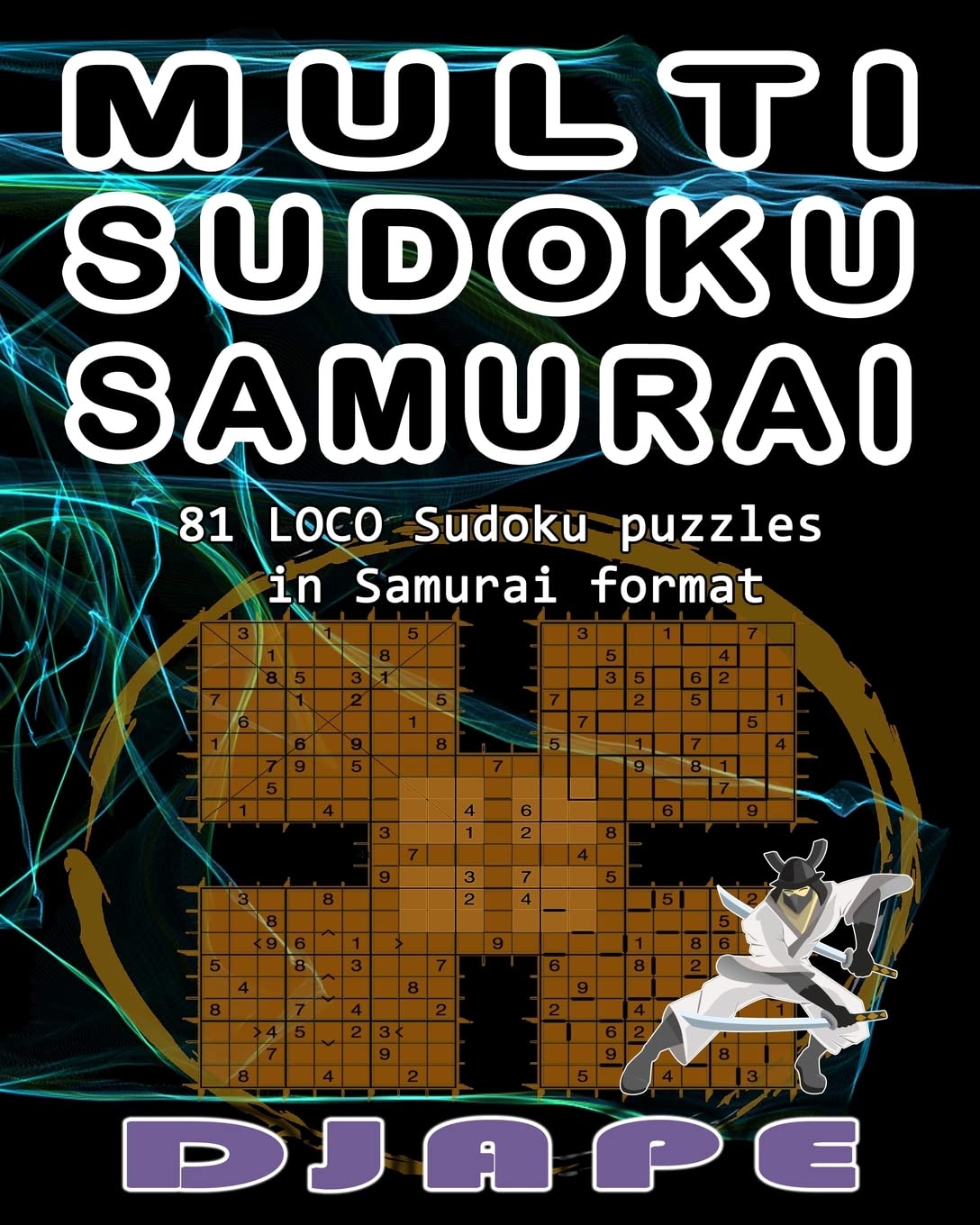 Multi Sudoku Samurai: Volume 1 (Loco, Cuckoo, Multi, Wacky, Quirky Sudoku: The Advanced Multi-Variant Evolution)