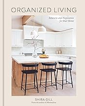 Organized Living: Solutions and Inspiration for Your Home [A Home Organization Book]