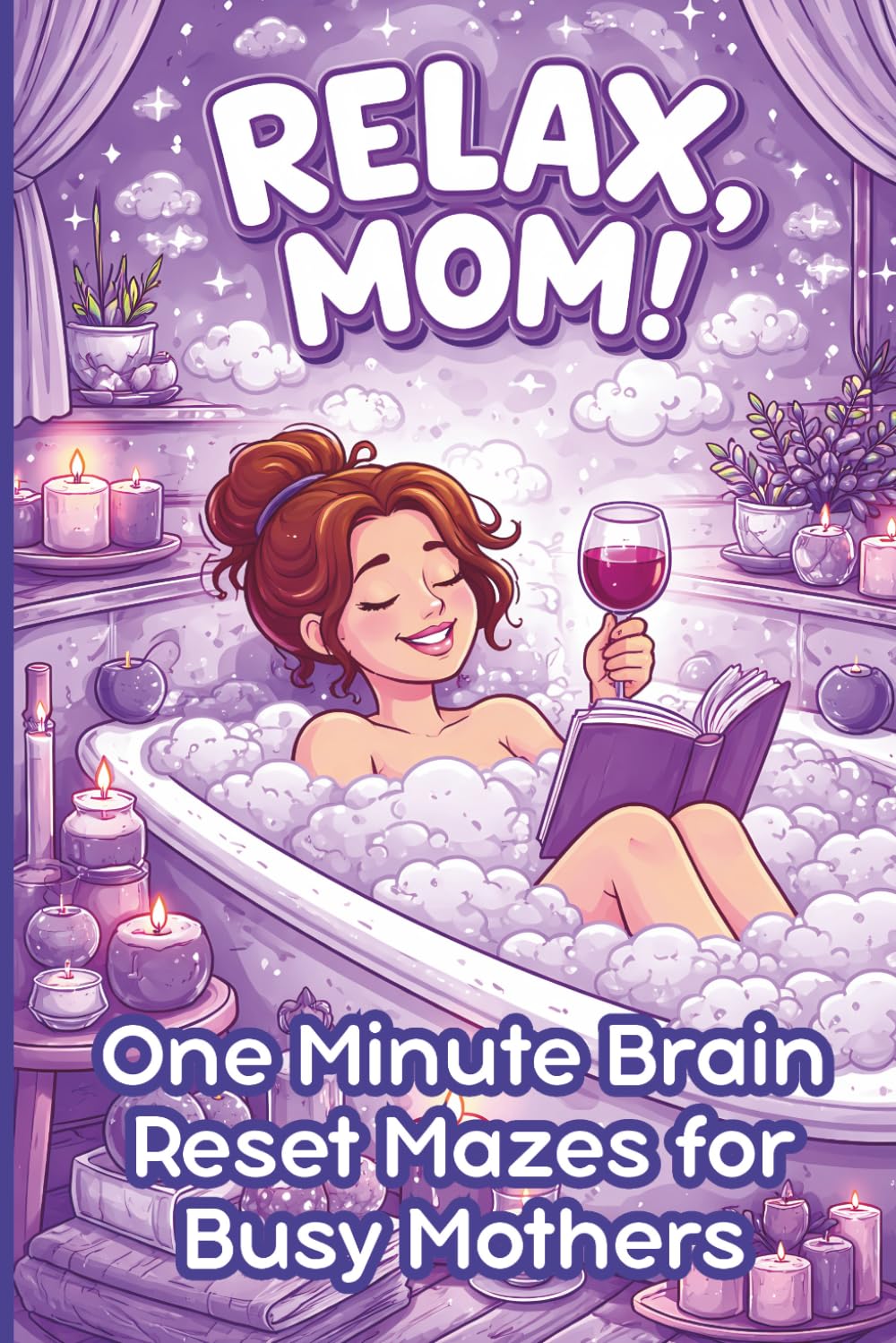 Relax, Mom! One Minute Brain Reset Mazes for Busy Mothers: 60-Second Puzzles to Beat Overwhelm, Anxiety, and Mental Fatigue