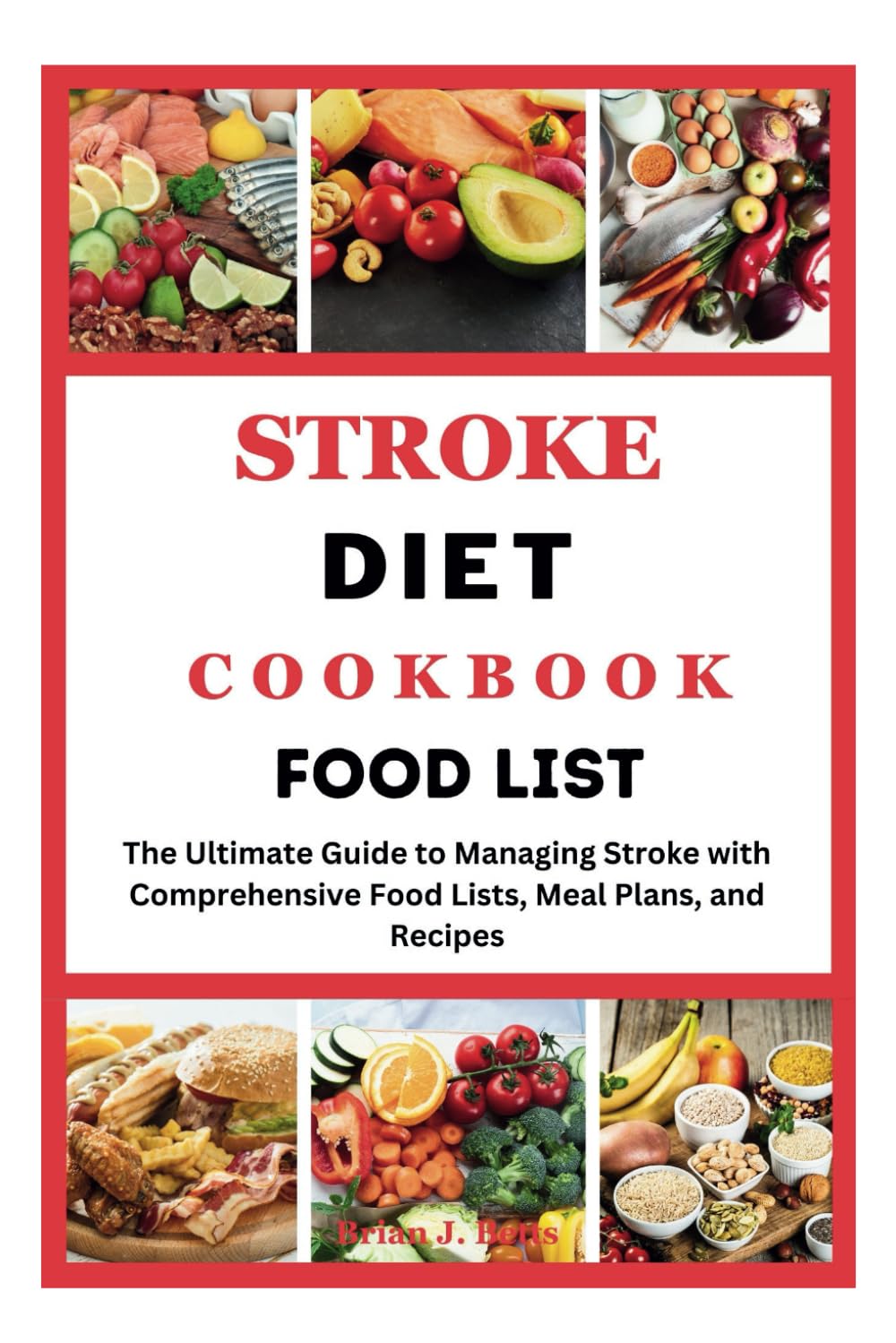 STROKE DIET COOKBOOK FOOD LIST: Ultimate Guide to Managing Stroke with Comprehensive Food Lists, Meal Plans, and Recipes (The Diet Success Series)