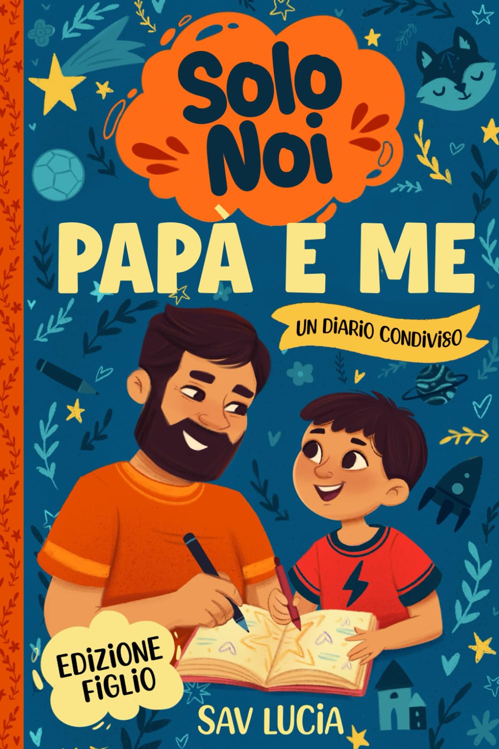 Papà e Me: Un diario guidato per papà e figli per condividere, giocare e stare insieme (Solo Noi – Una collezione di diari guidati interattivi da conservare per tutta la famiglia)