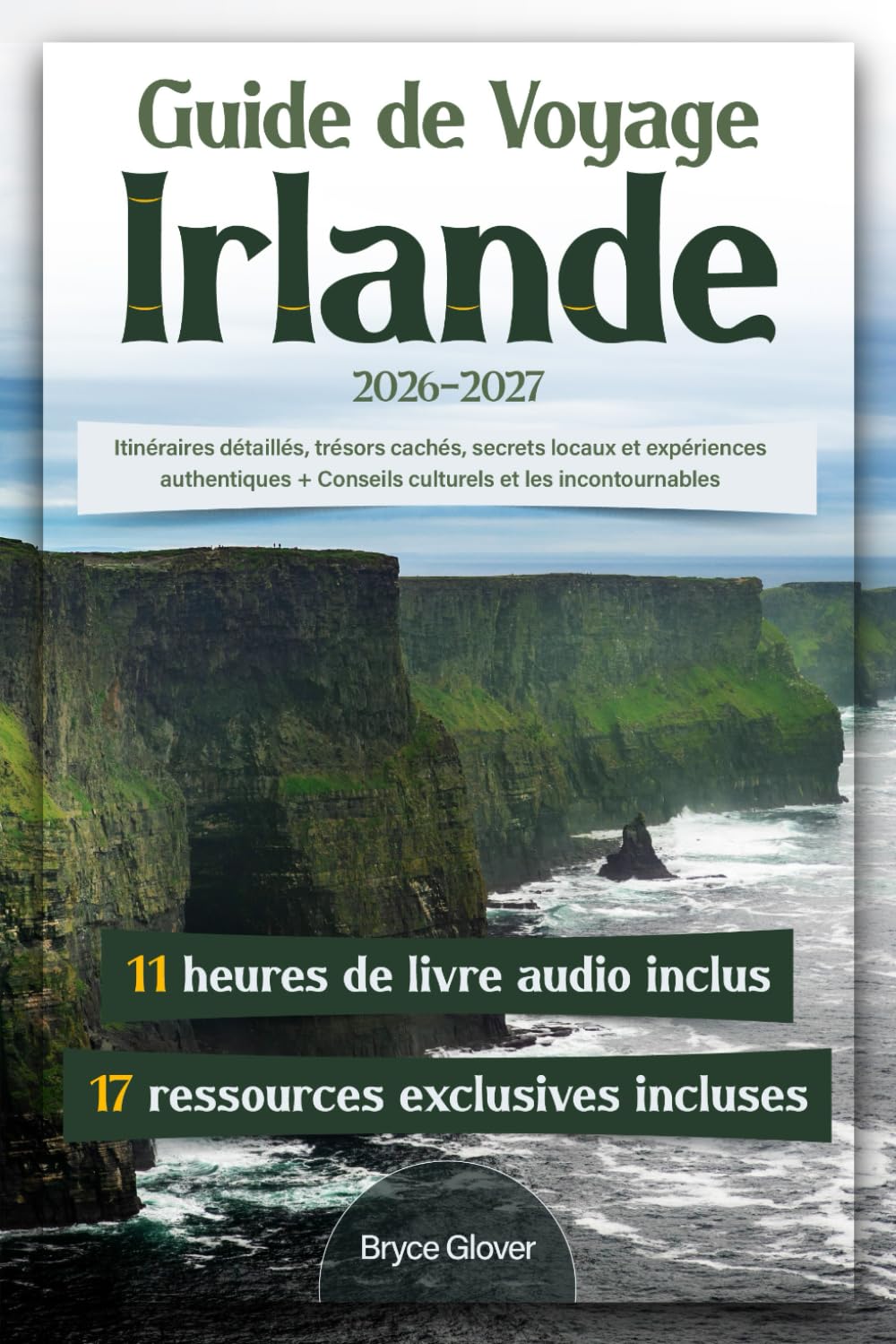 Guide de Voyage Irlande: Itinéraires détaillés, trésors cachés, secrets locaux et expériences authentiques + Conseils culturels et les incontournables