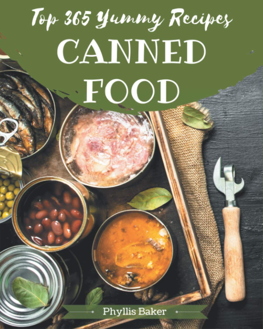 Top 365 Yummy Canned Food Recipes A Yummy Canned Food Cookbook You